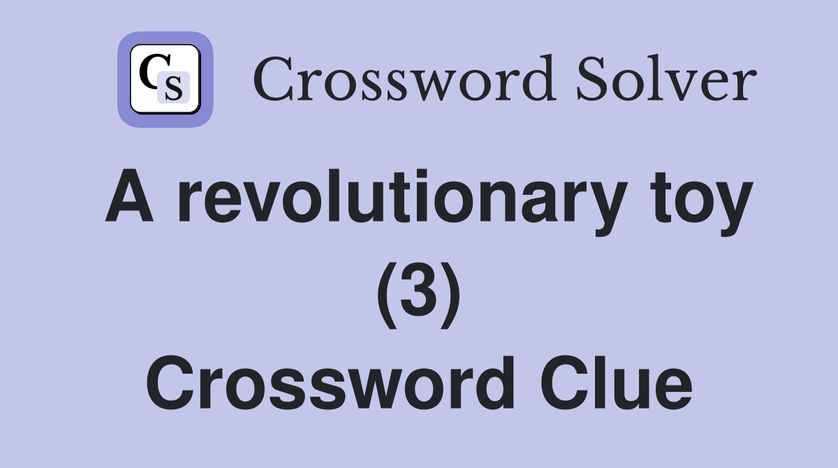 A revolutionary toy (3) Crossword Clue