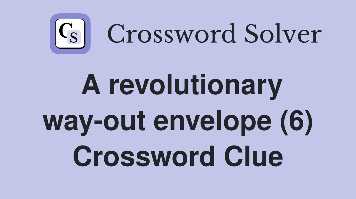 A revolutionary way-out envelope (6) Crossword Clue