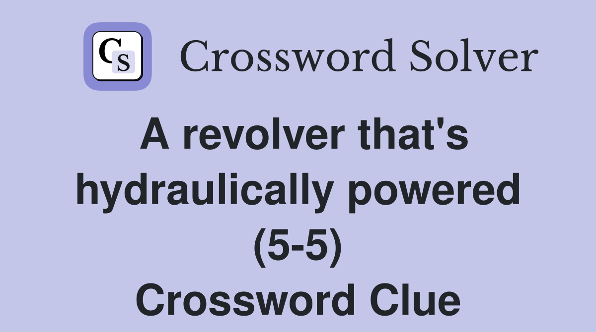 A revolver that's hydraulically powered (5-5) Crossword Clue