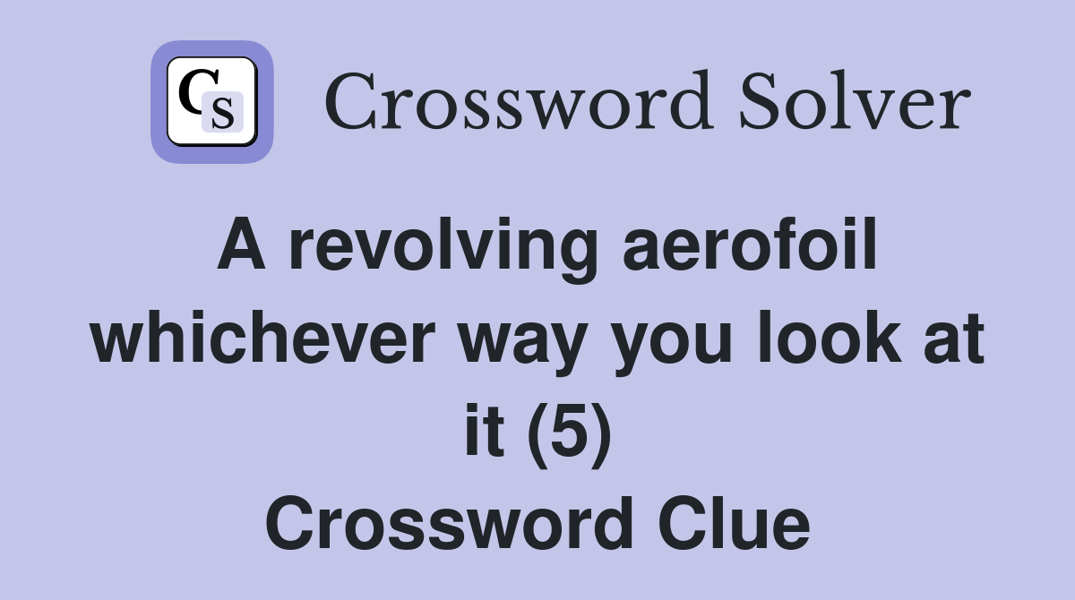 A revolving aerofoil whichever way you look at it (5) Crossword Clue