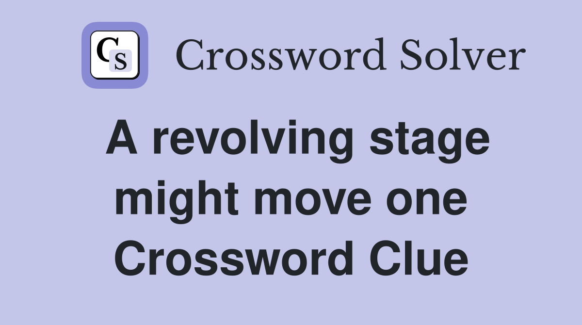 A revolving stage might move one Crossword Clue