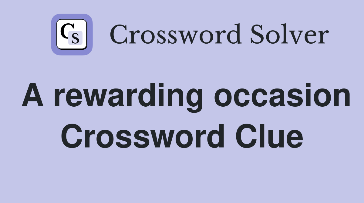 A rewarding occasion Crossword Clue