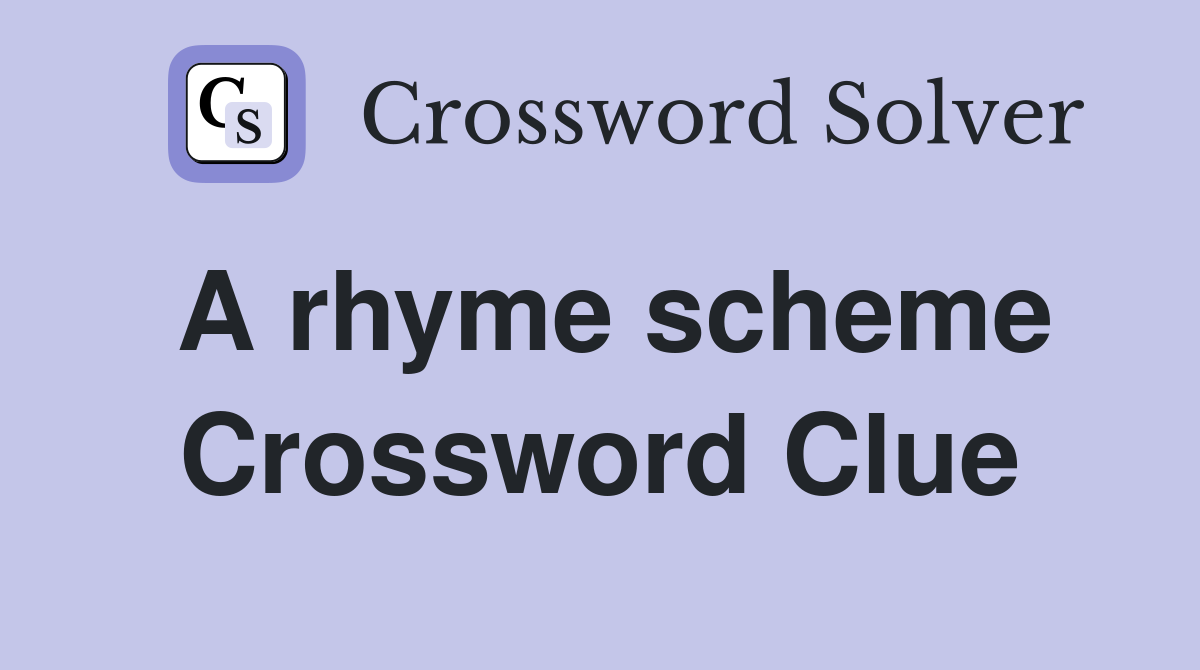 A rhyme scheme Crossword Clue