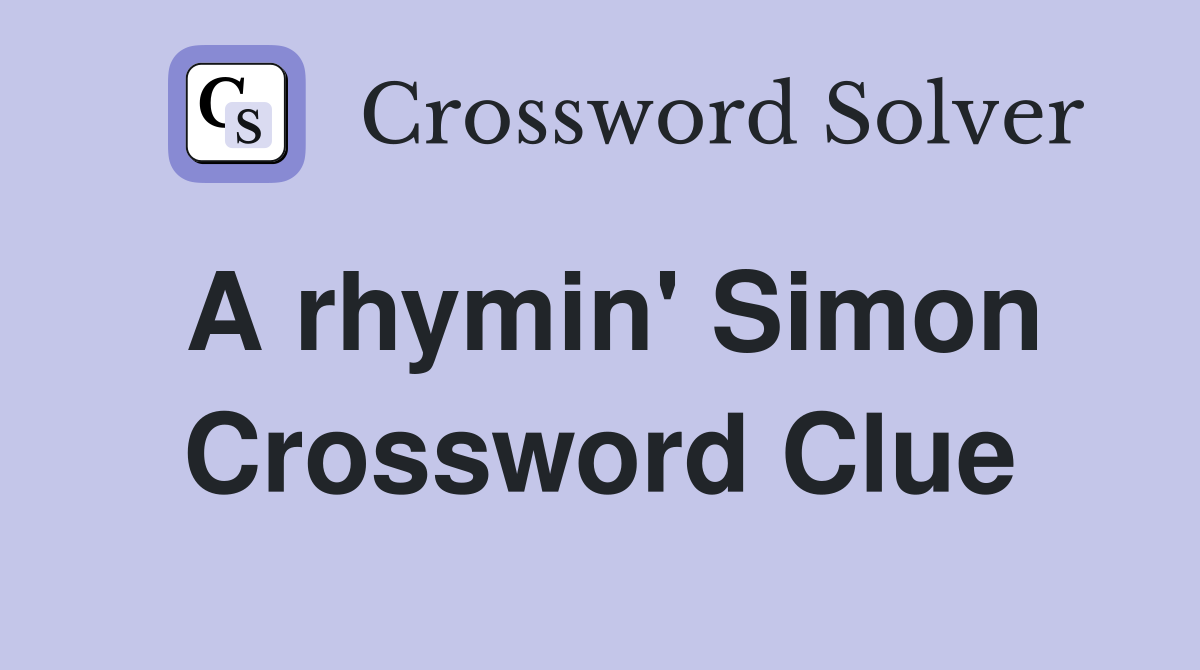 A rhymin' Simon Crossword Clue
