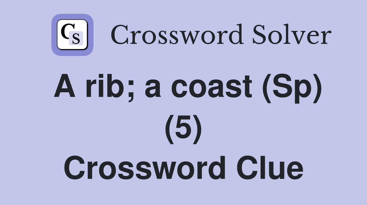 A rib; a coast (Sp) (5) Crossword Clue