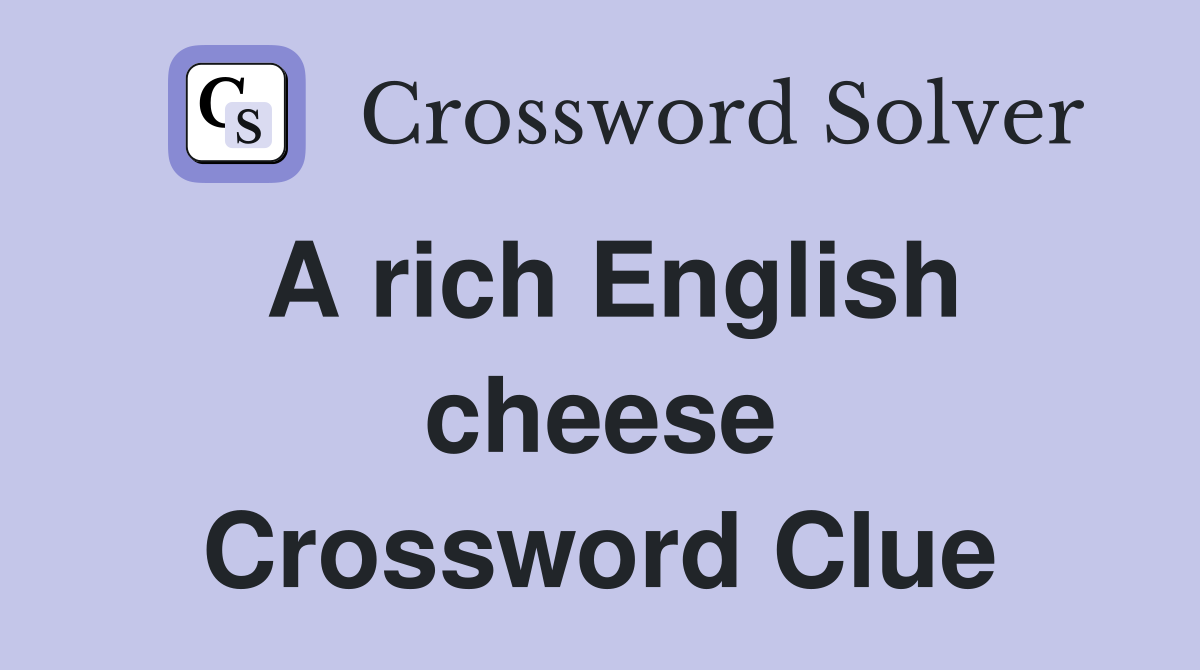 A rich English cheese Crossword Clue