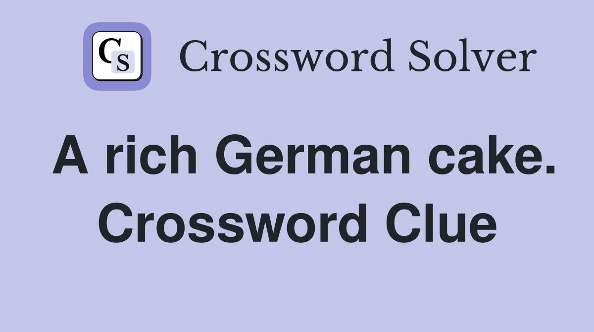 A rich German cake. Crossword Clue