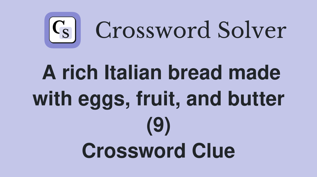 A rich Italian bread made with eggs, fruit, and butter (9) Crossword Clue