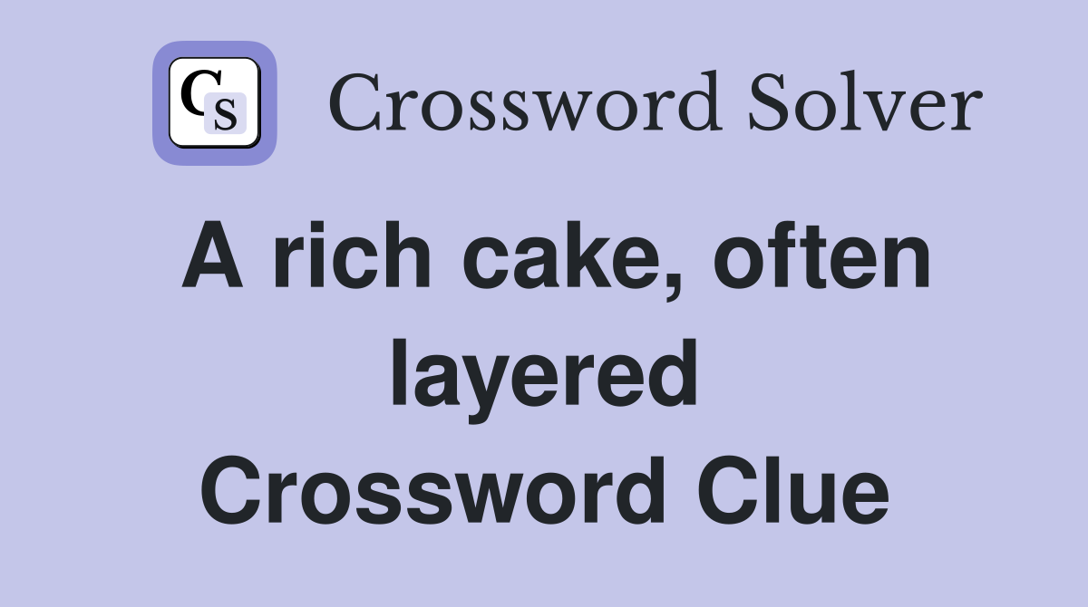 A rich cake, often layered Crossword Clue