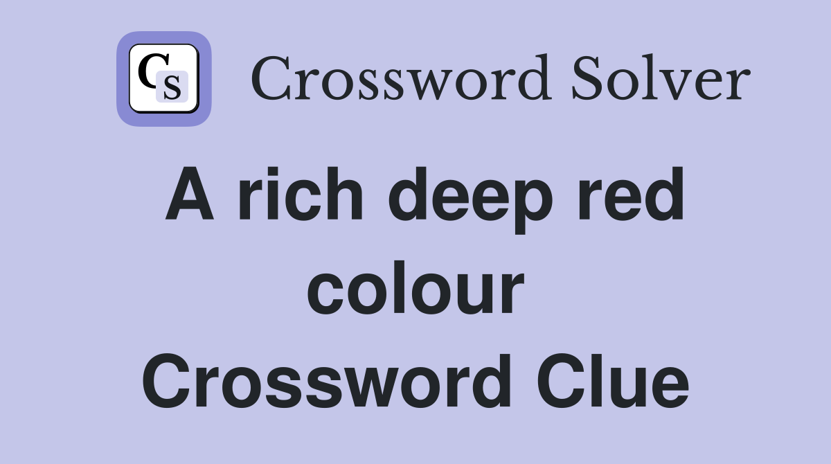 A rich deep red colour Crossword Clue