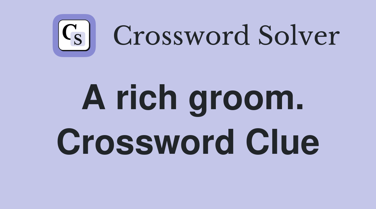 A rich groom. Crossword Clue