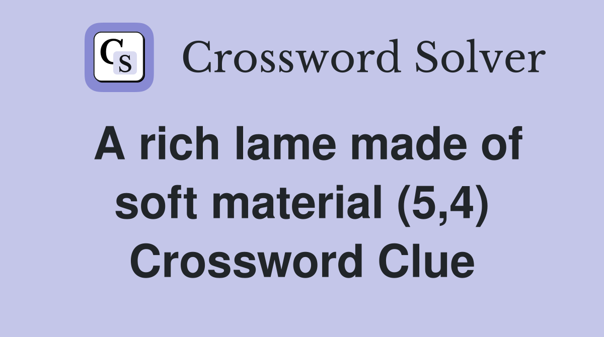 A rich lame made of soft material (5,4) Crossword Clue