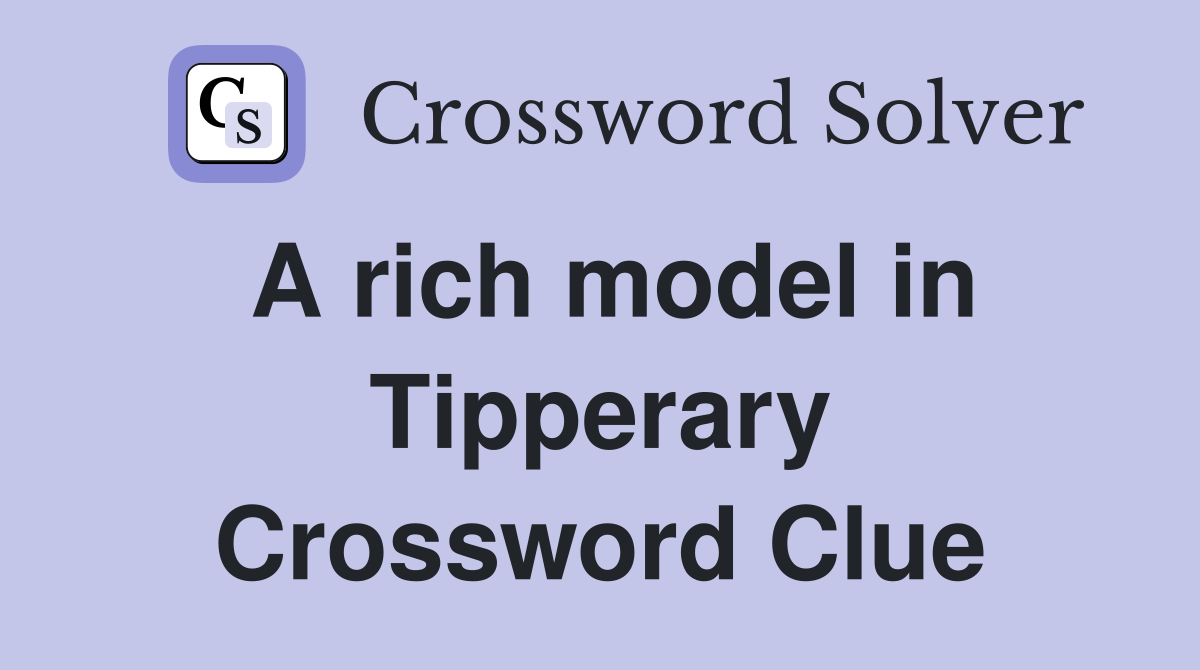 A rich model in Tipperary Crossword Clue