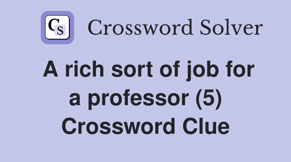 A rich sort of job for a professor (5) Crossword Clue
