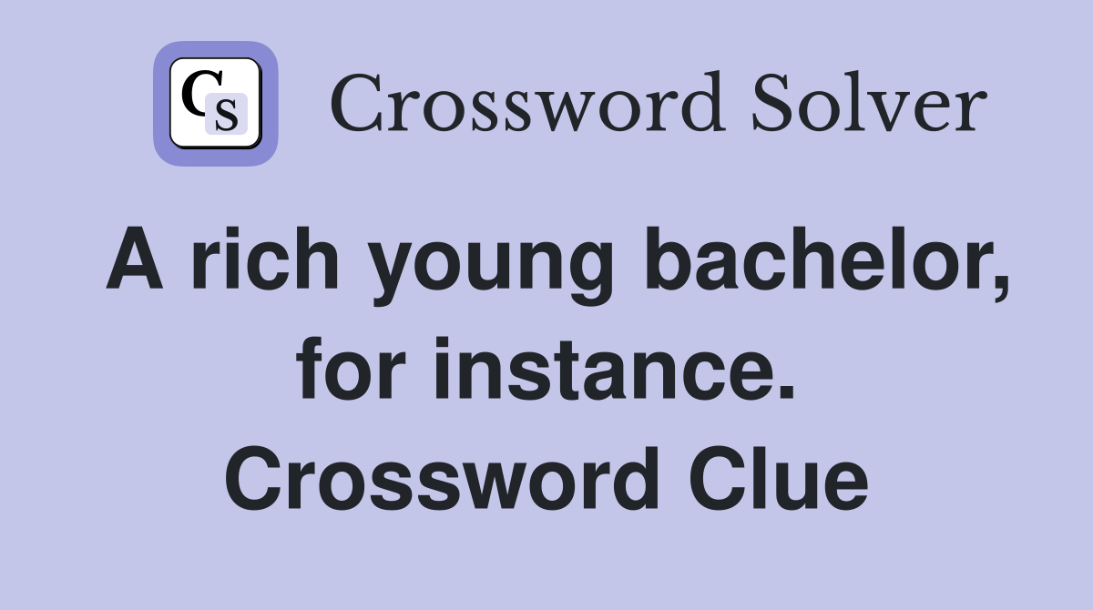 A rich young bachelor, for instance. Crossword Clue