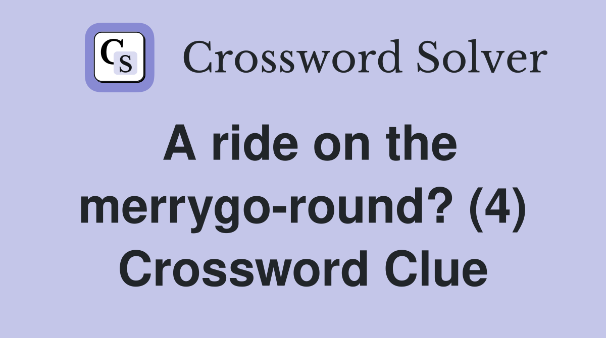 A ride on the merrygo-round? (4) Crossword Clue