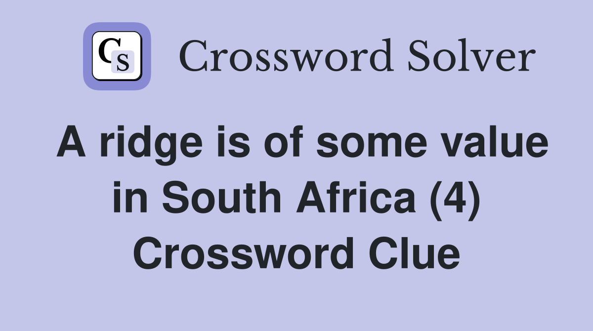 A ridge is of some value in South Africa (4) Crossword Clue
