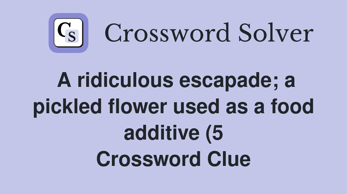 A ridiculous escapade a pickled flower used as a food additive (5 A ridiculous escapade a pickled flower used as a food additive (5