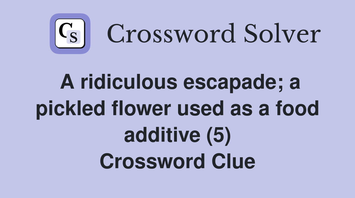 A ridiculous escapade a pickled flower used as a food additive (5