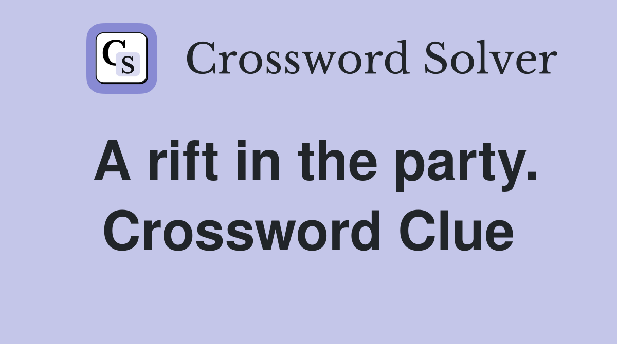 A rift in the party. Crossword Clue