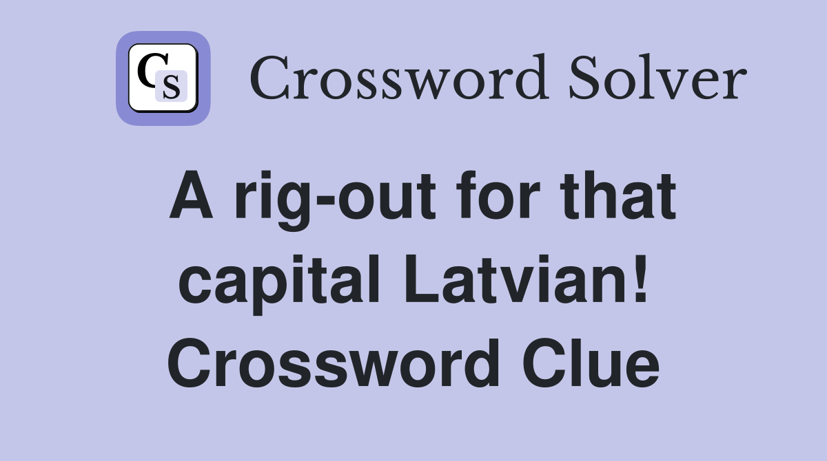 A rig-out for that capital Latvian! Crossword Clue