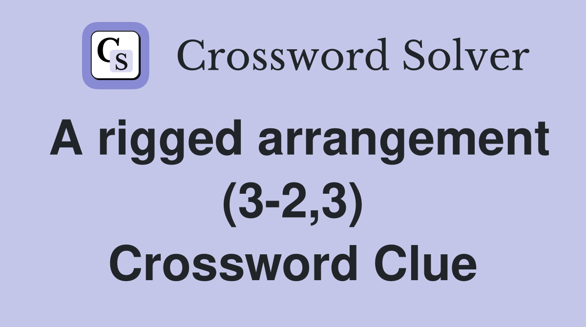 A rigged arrangement (3-2,3) Crossword Clue