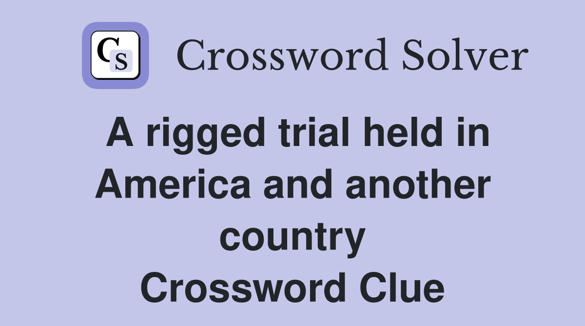 A rigged trial held in America and another country Crossword Clue