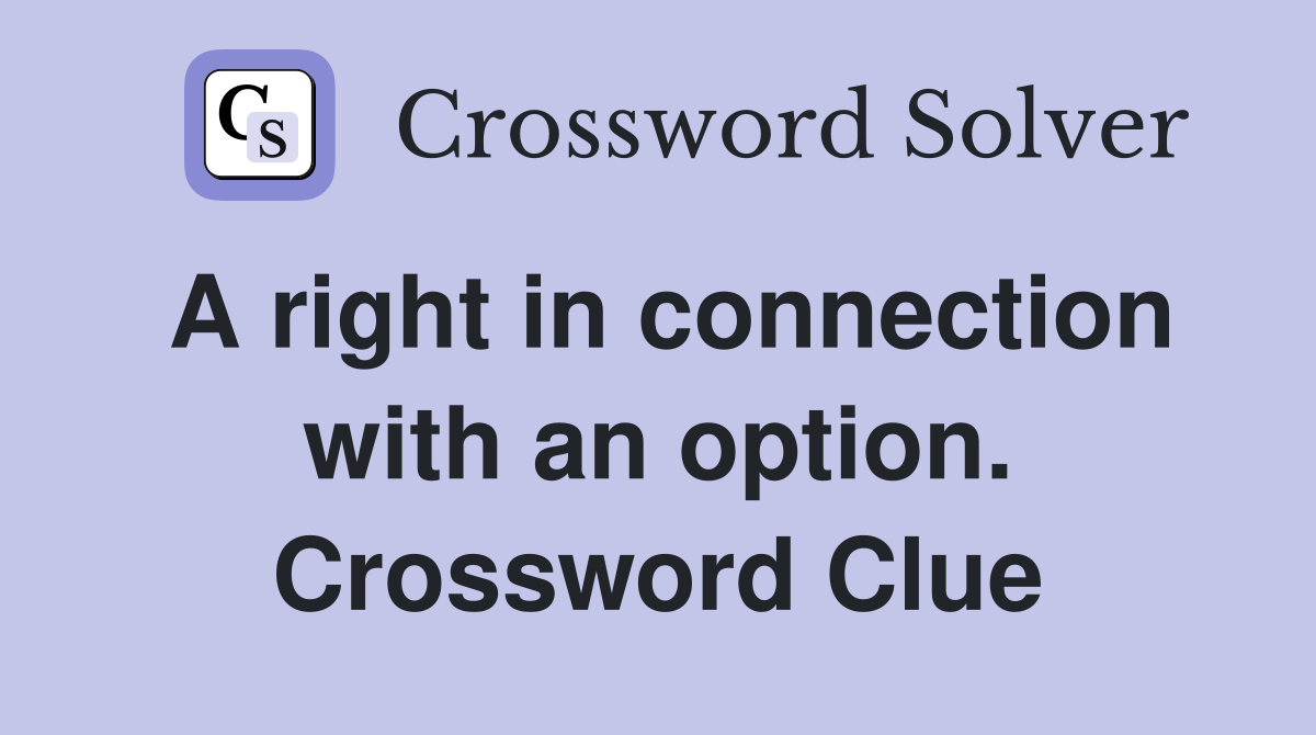 A right in connection with an option. Crossword Clue