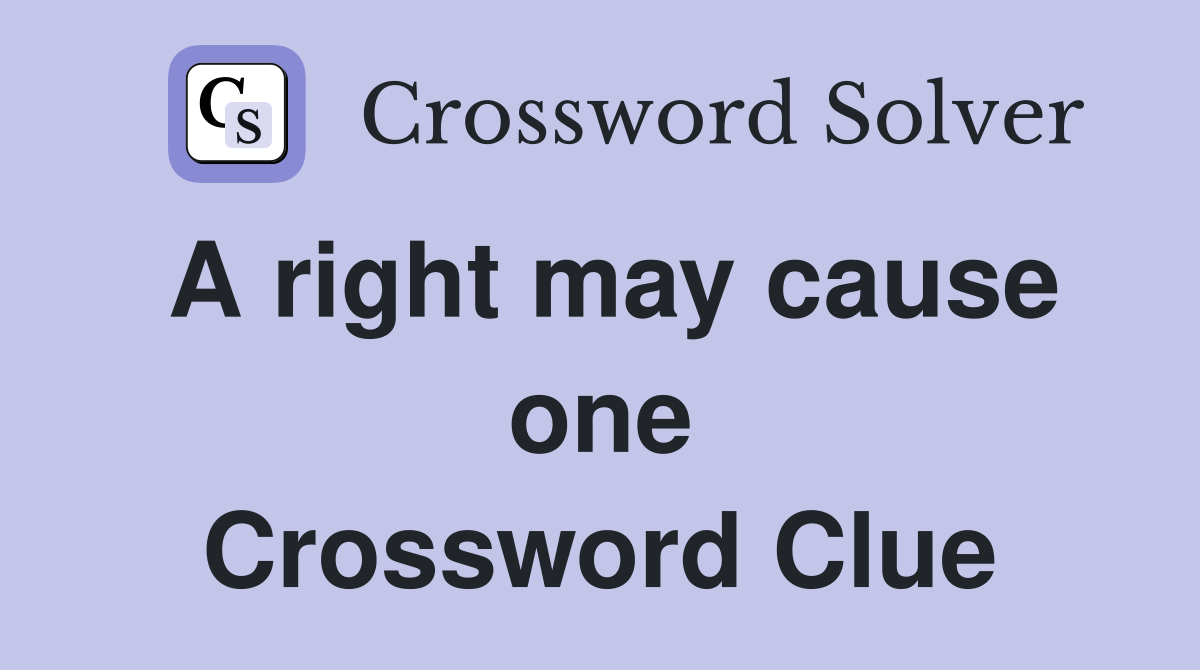 A right may cause one Crossword Clue