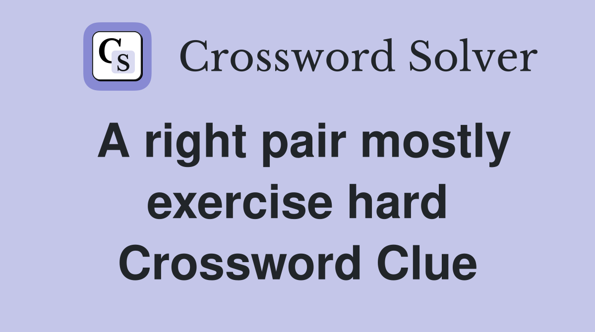 A right pair mostly exercise hard Crossword Clue