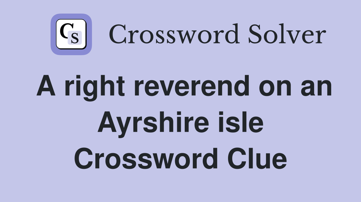 A right reverend on an Ayrshire isle Crossword Clue