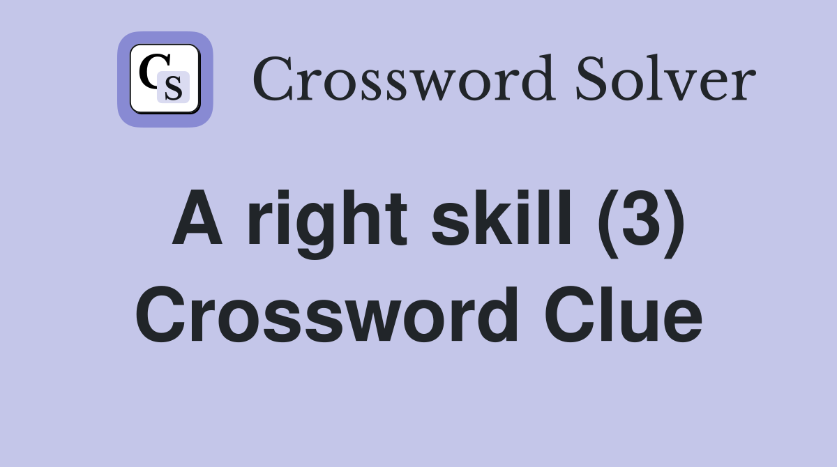 A right skill (3) Crossword Clue