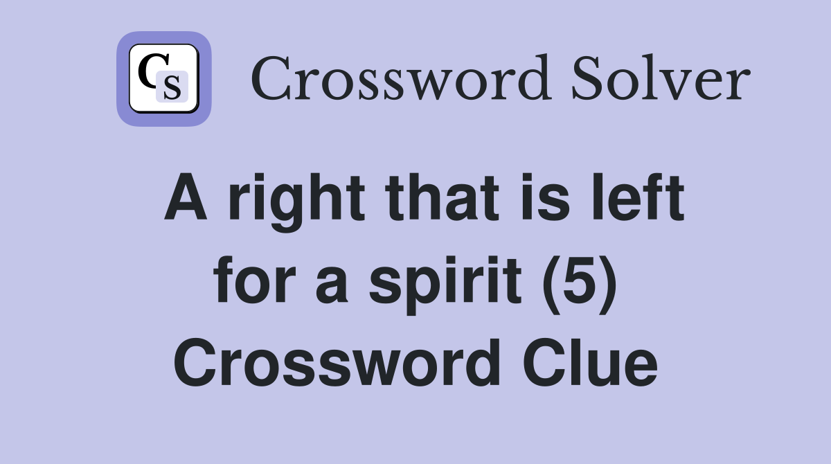 A right that is left for a spirit (5) Crossword Clue