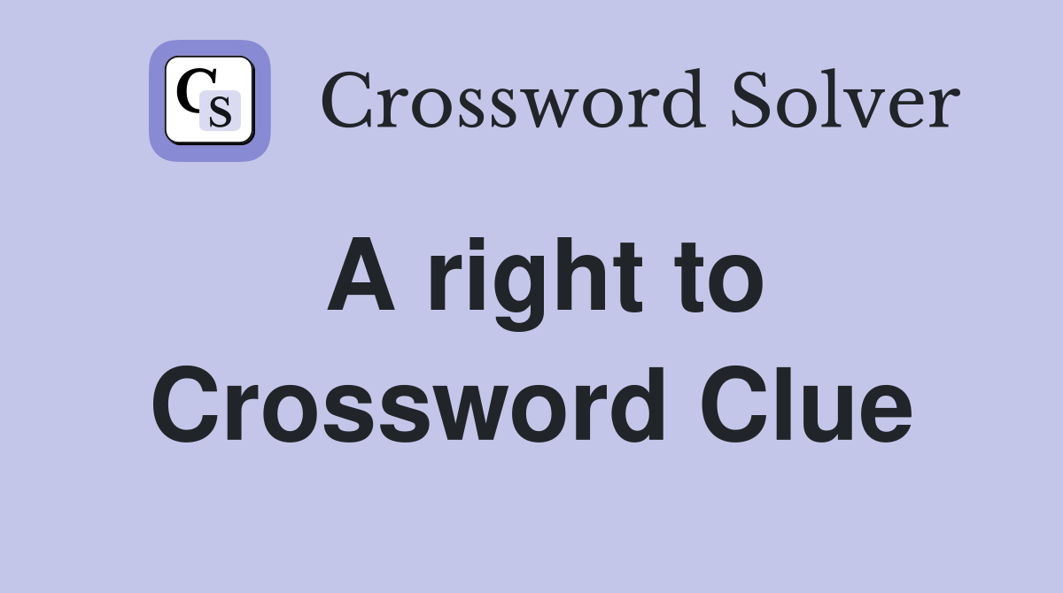A right to Crossword Clue