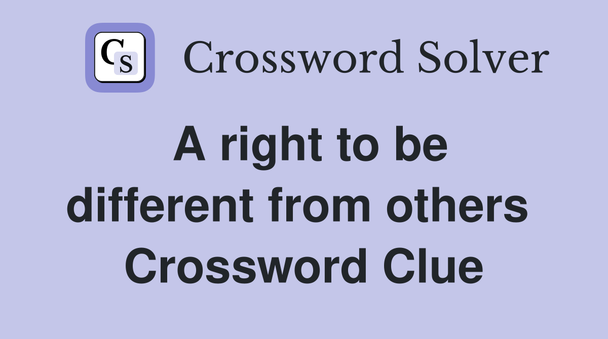 A right to be different from others  Crossword Clue
