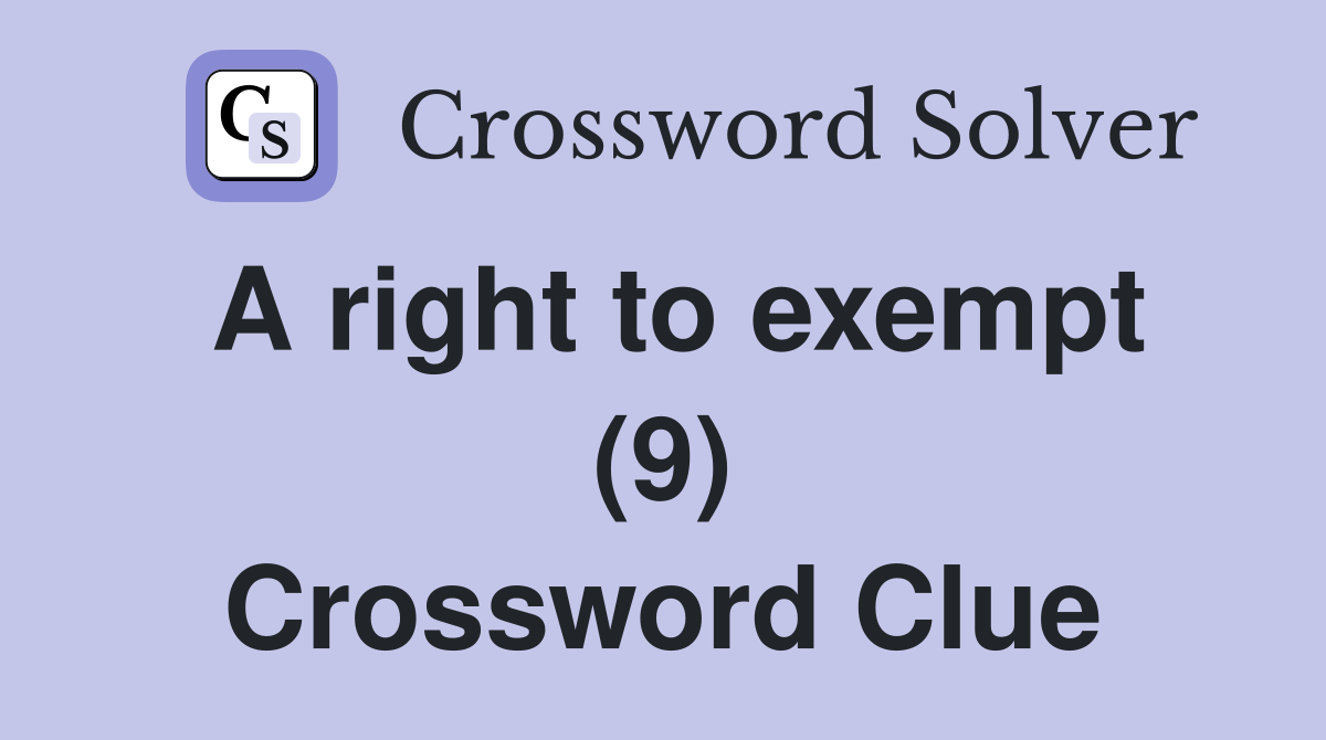 A right to exempt (9) Crossword Clue