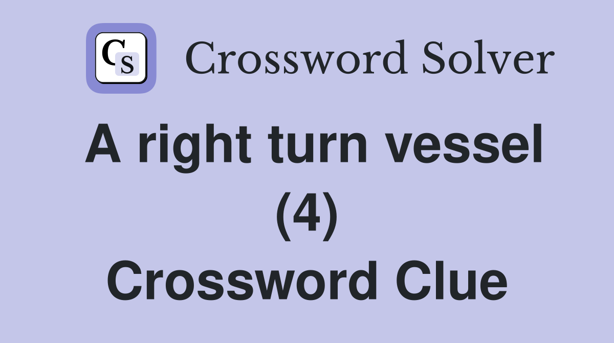 A right turn vessel (4) Crossword Clue
