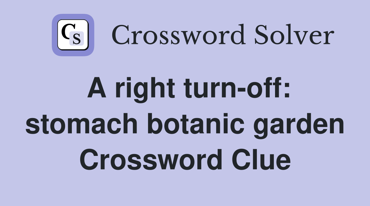 A right turn-off: stomach botanic garden Crossword Clue
