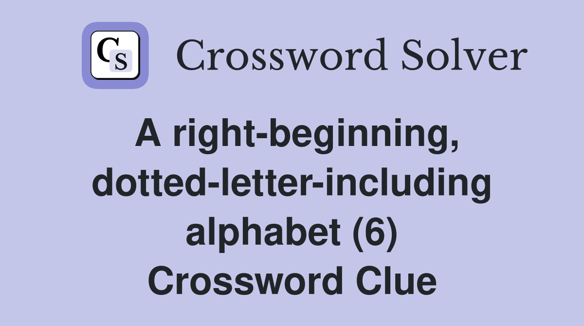 A right-beginning, dotted-letter-including alphabet (6) Crossword Clue