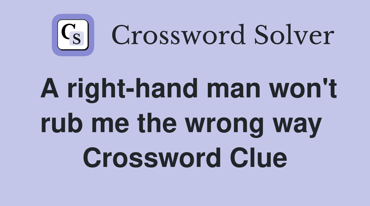 A right-hand man won't rub me the wrong way  Crossword Clue
