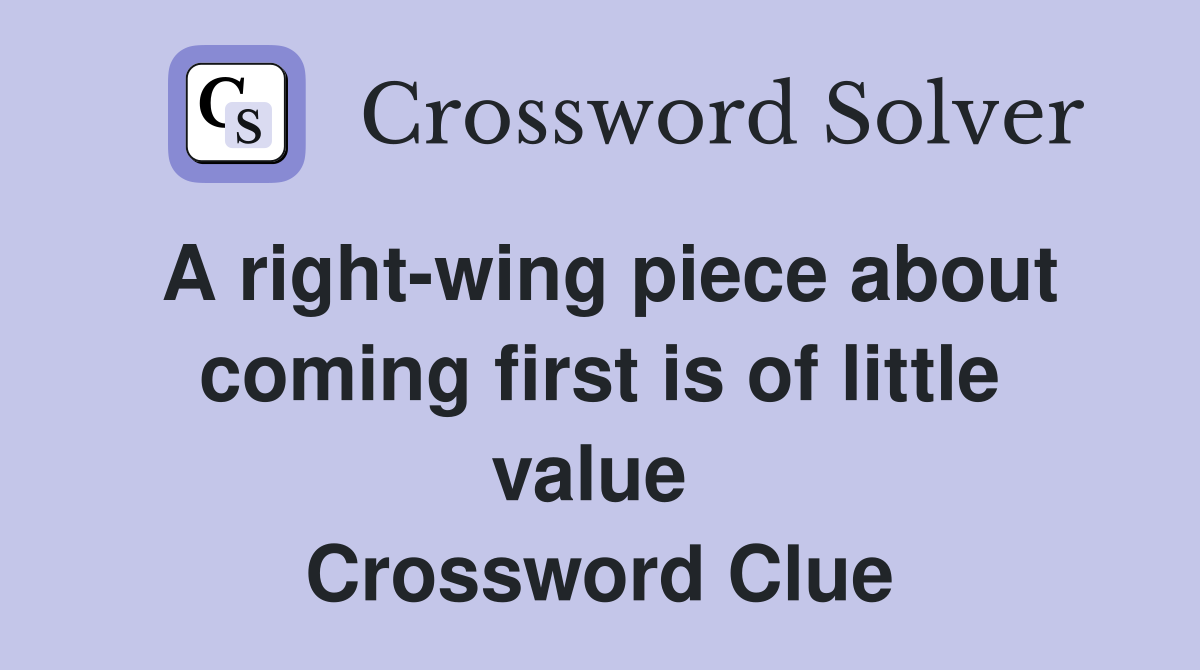 A right-wing piece about coming first is of little value  Crossword Clue