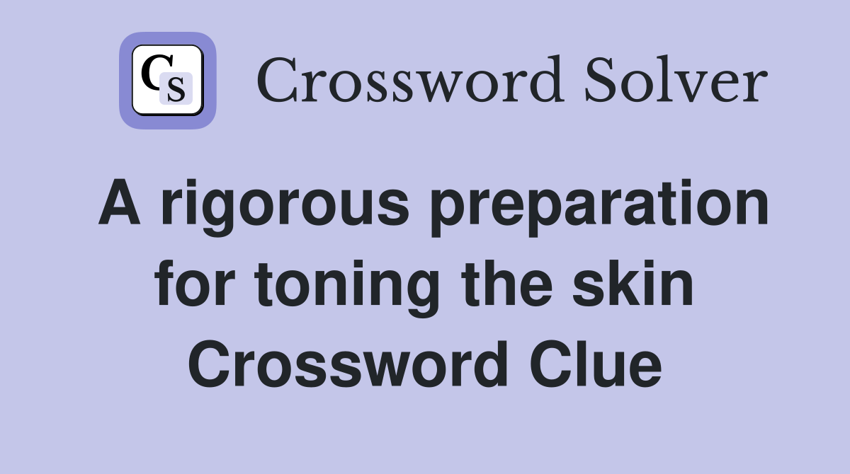 A rigorous preparation for toning the skin Crossword Clue