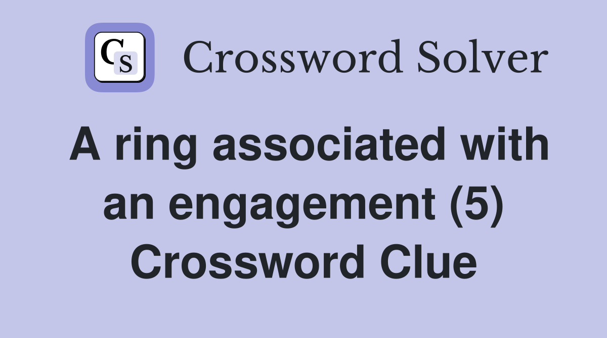 A ring associated with an engagement (5) Crossword Clue