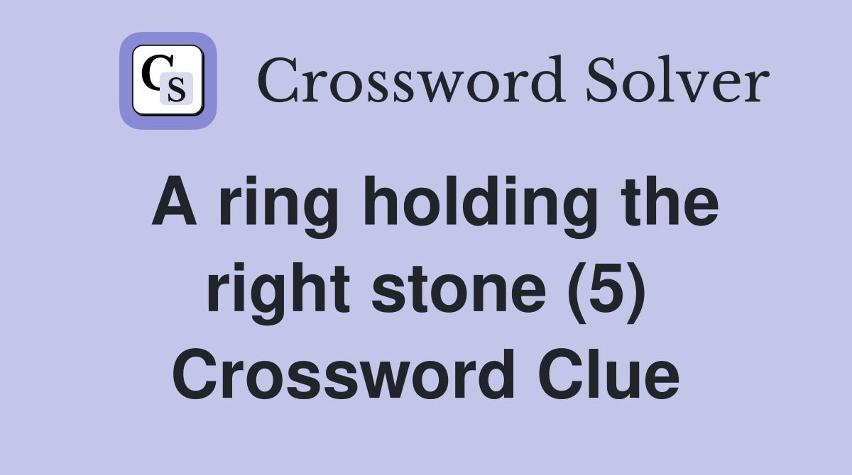 A ring holding the right stone (5) Crossword Clue