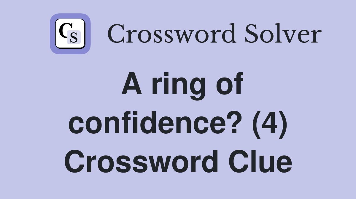 A ring of confidence? (4) Crossword Clue