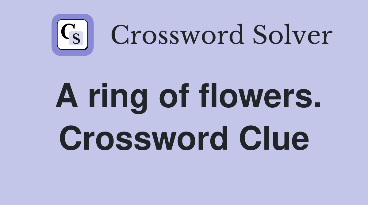 A ring of flowers. Crossword Clue