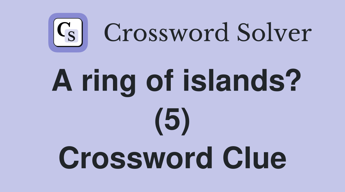 A ring of islands? (5) Crossword Clue