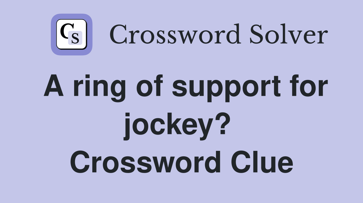 A ring of support for jockey?  Crossword Clue
