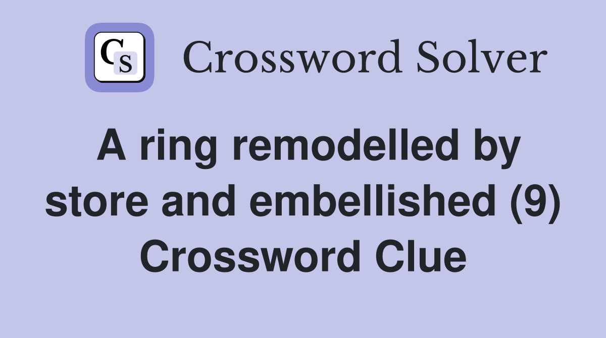 A ring remodelled by store and embellished (9) Crossword Clue