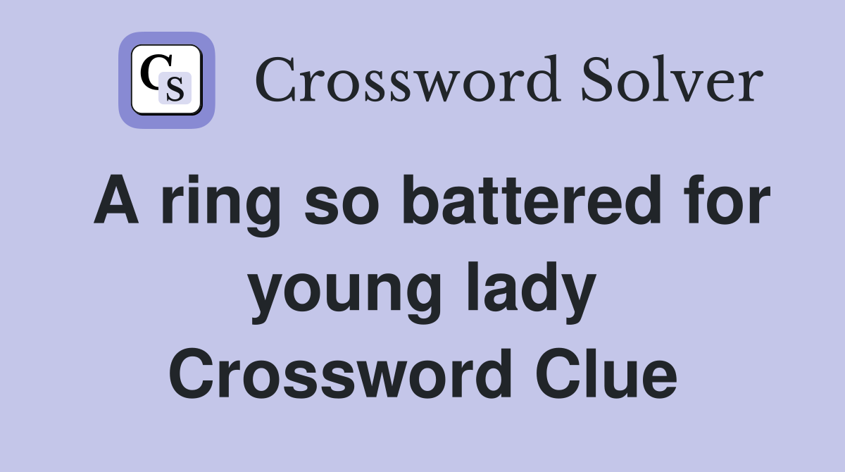 A ring so battered for young lady Crossword Clue